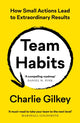 Team Habits, How Small Actions Lead to Extraordinary Results 9781800819405 Charlie Gilkey