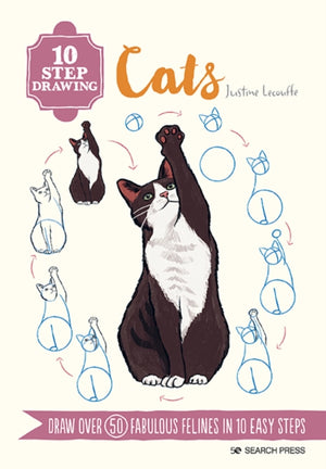 10 Step Drawing: Cats, Draw Over 50 Fabulous Felines in 10 Easy Steps