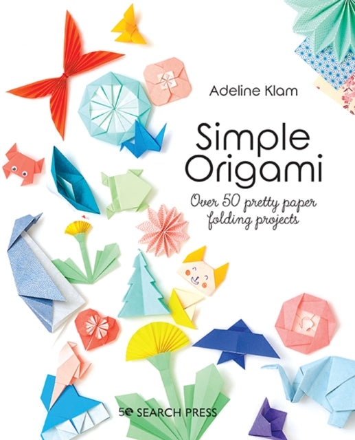Simple Origami, Over 50 Pretty Paper Folding Projects 9781800920835 Adeline Klam