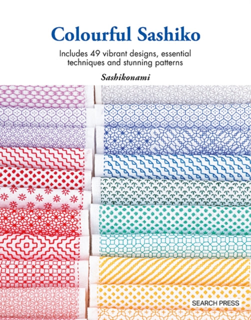 Colourful Sashiko, Includes 49 Vibrant Designs, Essential Techniques and Stunning Patterns 9781800922006 Sashikonami