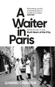 Waiter in Paris, Adventures in the Dark Heart of the City 9781800960206 Edward Chisholm
