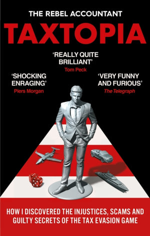 TAXTOPIA, How I Discovered the Injustices, Scams and Guilty Secrets of the Tax Evasion Game