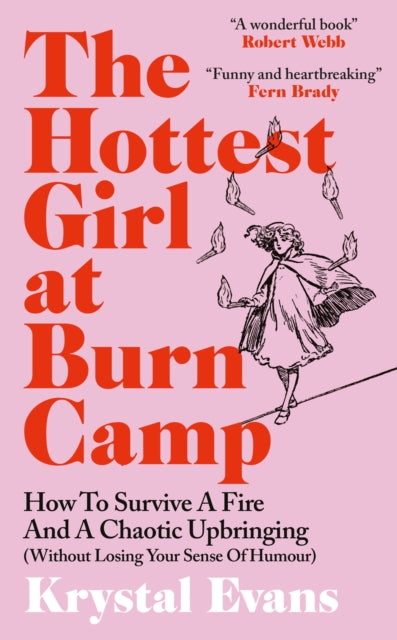 Hottest Girl at Burn Camp, How to Survive a Fire and A Chaotic Upbringing (Without Losing Your Sense of Humour) 9781800962729 Krystal Evans
