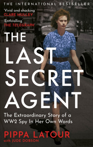 Last Secret Agent, The Extraordinary Story of a WW2 Spy in Her Own Words
