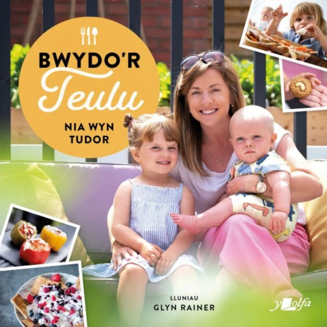 Book cover of: Bwydo'r Teulu - Ryseitiau Iachus a Blasus i'r Teulu Cyfan. By: Nia Tudor