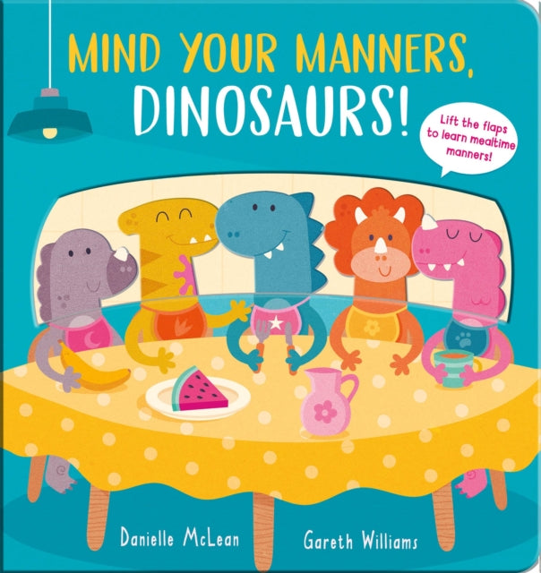 Book cover of: Mind Your Manners, Dinosaurs!. By: Danielle McLean