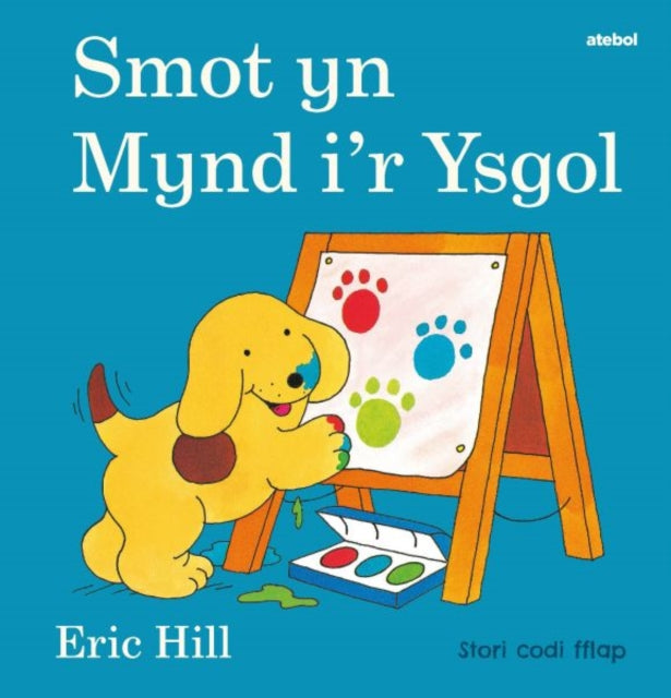 Book cover of: Cyfres Smot: Smot yn Mynd i'r Ysgol. By: Eric Hill