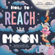 Book cover of: How to Reach the Moon. By: Stephanie Moss
