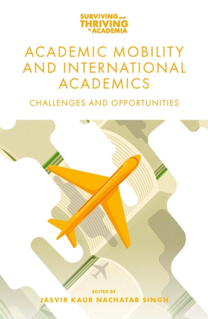Book cover of: Academic Mobility and International Academics. By: Jasvir Kaur Nachatar Singh
