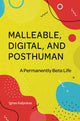 Book cover of: Malleable, Digital, and Posthuman. By: Ignas Kalpokas