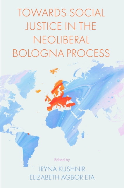 Book cover of: Towards Social Justice in the Neoliberal Bologna Process. By: Iryna Kushnir