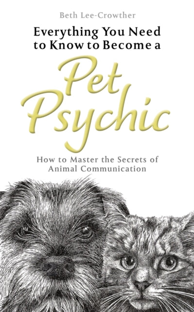 Book cover of: Everything You Need to Know to Become a Pet Psychic. By: Beth Lee-Crowther