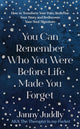 Book cover of: You Can Remember Who You Were Before Life Made You Forget. By: Janny Juddly