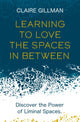 Book cover of: Learning to Love the Spaces in Between. By: Claire Gillman