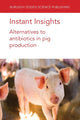 Book cover of: Instant Insights: Alternatives to Antibiotics in Pig Production. By: Paul Ebner