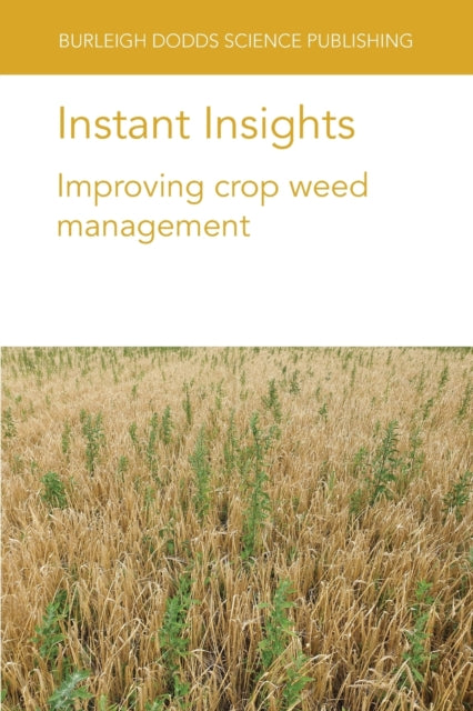 Book cover of: Instant Insights: Improving Crop Weed Management. By: Neil Harker
