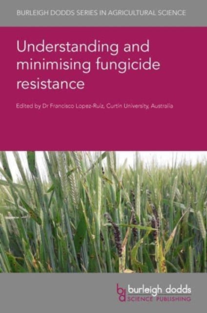 Book cover of: Understanding and Minimising Fungicide Resistance. By: Francisco J. Lopez-Ruiz