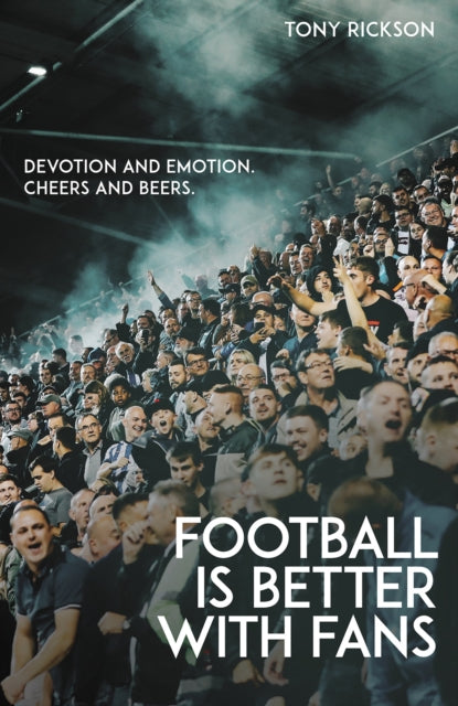 Book cover of: Football is Better with Fans. By: Antony Rickson
