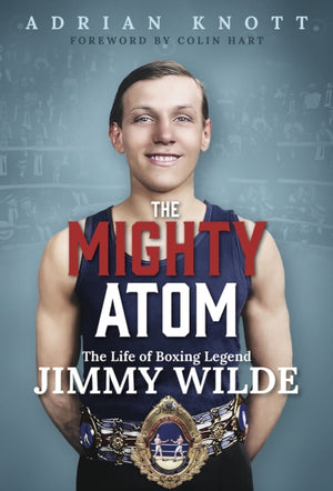 Mighty Atom, The Life of Boxing Legend Jimmy Wilde