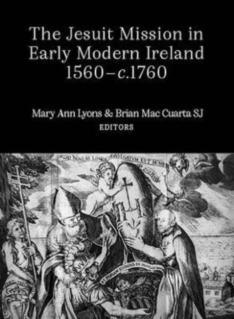 Book cover of: Jesuit Mission in Early Modern Ireland, 1560-C.1760. By: Brian Mac Cuarta