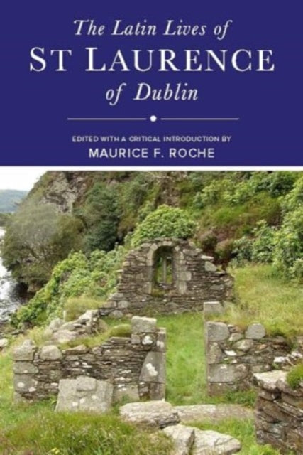 Book cover of: Latin Lives of St Laurence of Dublin. By: Maurice F. Roche