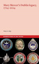 Book cover of: Mary Mercer's Dublin legacy, 1724-2024. By: Peter A. Daly
