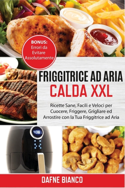 Book cover of: Friggitrice ad Aria Calda XXL. By: Dafne Bianco