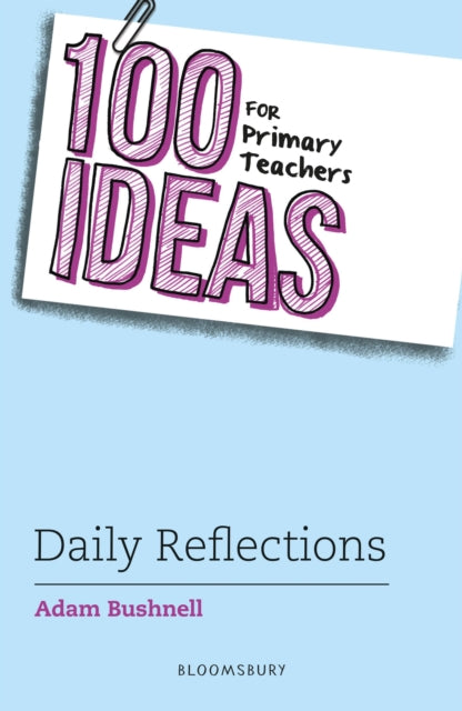 Book cover of: 100 Ideas for Primary Teachers: Daily Reflections. By: Adam Bushnell