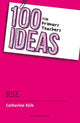 Book cover of: 100 Ideas for Primary Teachers: RSE. By: Catherine Kirk