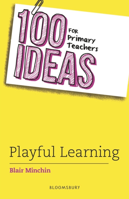 Book cover of: 100 Ideas for Primary Teachers: Playful Learning. By: Blair Minchin