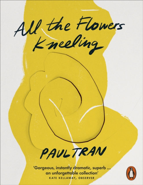 Book cover of: All the Flowers Kneeling. By: Paul Tran