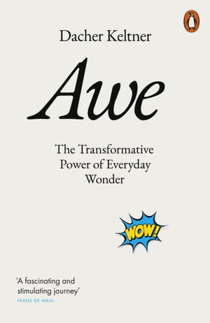 Awe, The Transformative Power of Everyday Wonder
