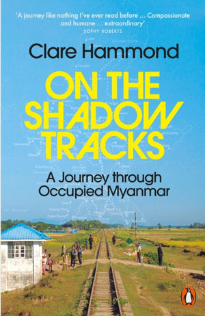 On the Shadow Tracks, A Journey through Occupied Myanmar
