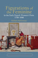 Book cover of: Figurations of the Feminine in the Early French Women’s Press, 1758–1848. By: Siobhán McIlvanney