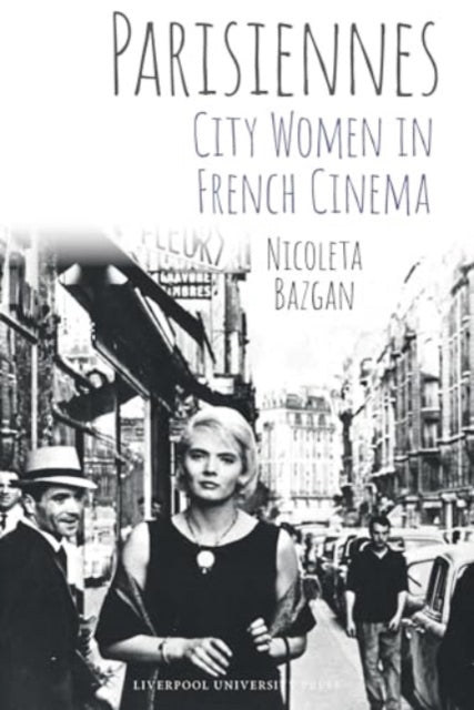 Book cover of: Parisiennes: City Women in French Cinema. By: Nicoleta Bazgan