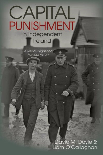 Book cover of: Capital Punishment in Independent Ireland. By: David M. Doyle