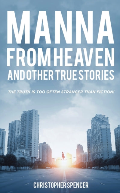 Book cover of: Manna from Heaven and other True Stories. By: Christopher Spencer