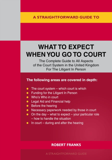 Book cover of: Straightforward Guide to What to Expect When You Go To Court