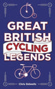 Book cover of: Great British Cycling Legends. By: Chris Sidwells