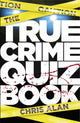 Book cover of: The True Crime Quiz Book. By: Chris Alan