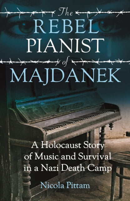 Book cover of: The Rebel Pianist of Majdanek. By: Nicola Pittam