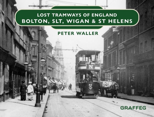 Book cover of: Lost Tramways of England: Bolton, SLT, Wigan and St Helens. By: Peter Waller