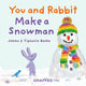 Book cover of: You and Rabbit Make a Snowman