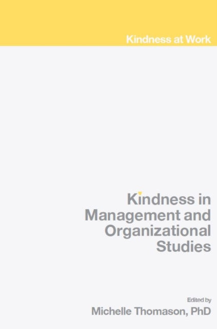Book cover of: Kindness in Management and Organizational Studies. By: Michelle Thomason