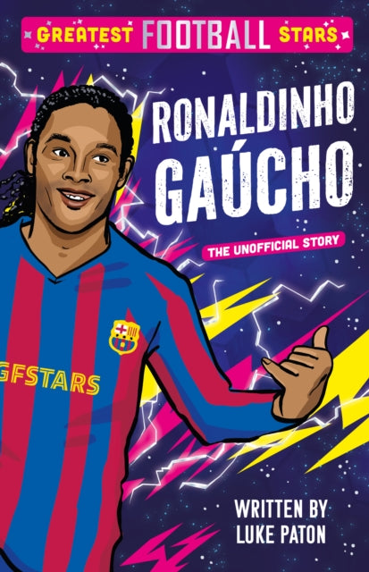 Greatest Football Stars: Ronaldinho Gaucho 9781802635454 Luke Paton