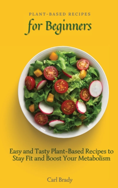Book cover of: Plant-Based Recipes for Beginners. By: Carl Brady