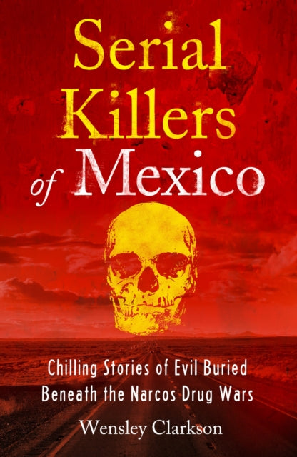 Book cover of: Serial Killers of Mexico. By: Wensley Clarkson