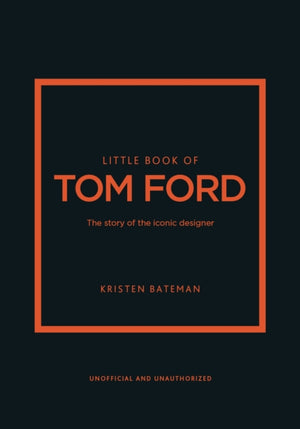 Little Book of Tom Ford, The story of the iconic brand
