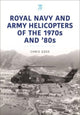 Book cover of: Royal Navy and Army Helicopters of the 1970s and '80s. By: Chris Goss