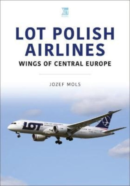 Book cover of: LOT Polish Airlines: Wings of Central Europe. By: Jozef Mols